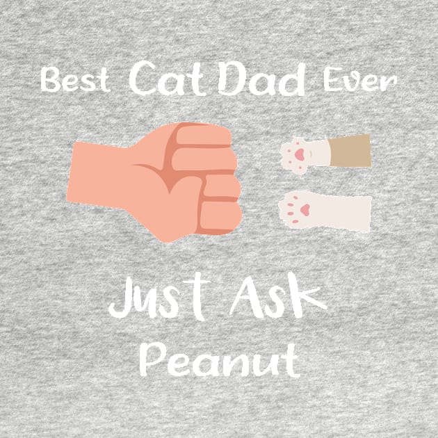 Best Cat Dad Ever Just Ask Peanut by TrendyStitch